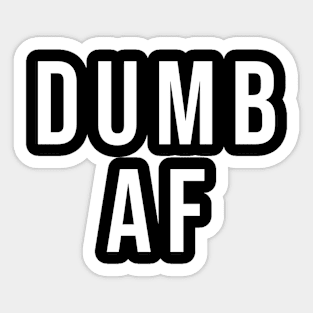 DUMB AF Sticker